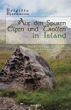 Auf den Spuren von Elfen und Trollen in Island. Sagen und Überlieferungen. Mit Reisetipps zu Islands Elfensiedlungen (eBook, ePUB) - Bjarnason, Brigitte