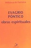 Obras espirituales : Tratado práctico ; A los monjes ; Exhortación a una virgen ; Sobre la oración
