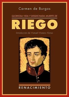 Gloriosa vida y desdichada muerte de don Rafael del Riego : un crimen de los borbones - Moreno Alonso, Manuel; Burgos, Carmen De