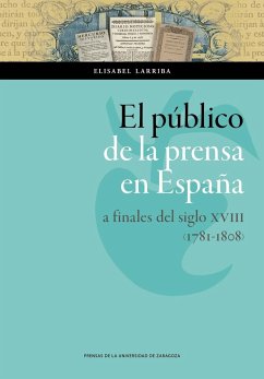 El público de la prensa en España a finales del siglo XVIII. 1781-1808 - Larriba, Elisabel