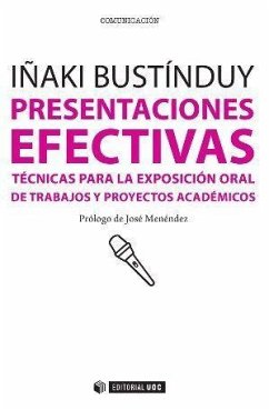 Presentaciones efectivas : técnicas para la exposición oral de trabajos y proyectos académicos - Bustínduy Cruz, Iñaki