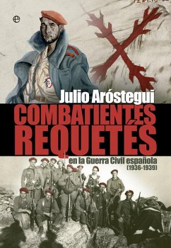 Combatientes Requetés : en la Guerra Civil española, 1936-1939 - Aróstegui, Julio