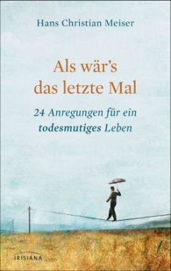 Als wär's das letzte Mal - Meiser, Hans Christian