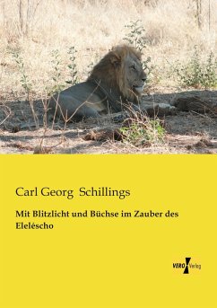 Mit Blitzlicht und Büchse im Zauber des Eleléscho - Schillings, Carl Georg