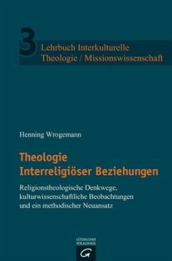 Theologie Interreligiöser Beziehungen / Lehrbuch Interkulturelle Theologie / Missionswissenschaft 3 - Wrogemann, Henning