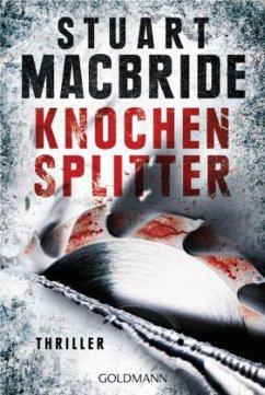 Knochensplitter / Detective Sergeant Logan McRae Bd.7 - MacBride, Stuart