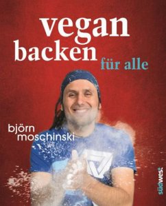 Vegan backen für alle - Moschinski, Björn