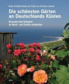 Die schönsten Gärten an Deutschlands Küsten - Schöttke-Penke, Beate