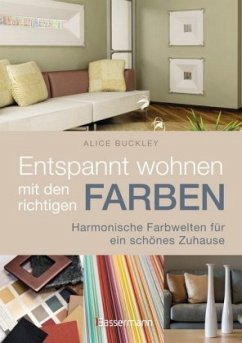 Entspannt wohnen mit den richtigen Farben - Buckley, Alice