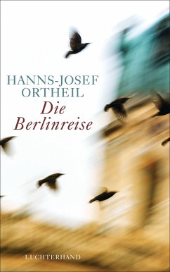 Die Berlinreise - Ortheil, Hanns-Josef