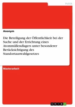 Cover Die Beteiligung der Öffentlichkeit bei der Suche und der Errichtung eines Atommüllendlagers unter besonderer Berücksichtigung des Standortauswahlgesetzes