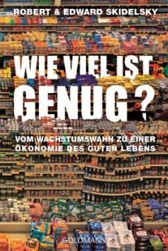 Wie viel ist genug? - Skidelsky, Robert;Skidelsky, Edward