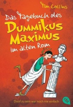 Das Tagebuch des Dummikus Maximus im alten Rom / Das Tagebuch des Dummikus Maximus Bd.1 - Collins, Tim