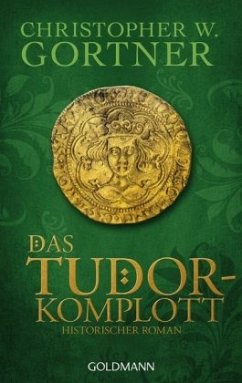 Das Tudor-Komplott / Tudor Bd.2 - Gortner, Christopher W.