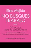 No busques trabajo : 50 excusas para no autoemplearse