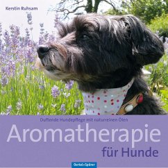 Aromatherapie für Hunde - Ruhsam, Kerstin