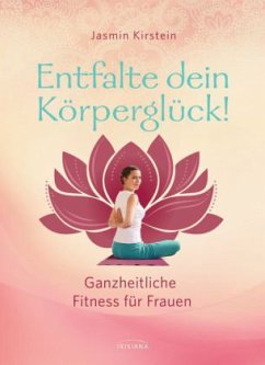 Entfalte dein Körperglück! - Kirstein, Jasmin