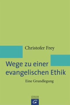 Wege zu einer evangelischen Ethik - Frey, Christofer