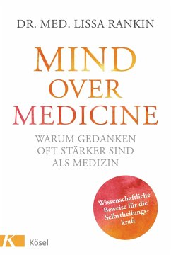 Mind over Medicine - Warum Gedanken oft stärker sind als Medizin - Rankin, Lissa