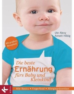 Die beste Ernährung fürs Baby und Kleinkind - Alexy, Ute;Hilbig, Annett