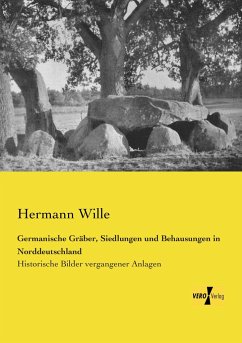 Germanische Gräber, Siedlungen und Behausungen in Norddeutschland - Wille, Hermann