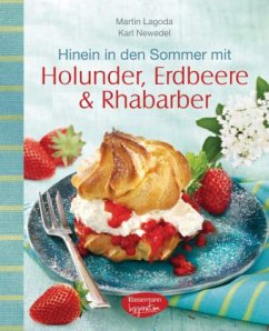 Hinein in den Sommer mit Holunder, Erdbeere & Rhabarber - Lagoda, Martin; Newedel, Karl