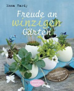 Freude an winzigen Gärten - Hardy, Emma