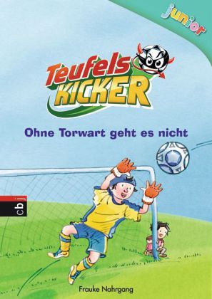 Ohne Torwart geht es nicht / Teufelskicker Junior Bd.2