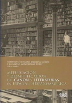 Mitificación y desmitificación del canon y literaturas en España e Hispanoamérica - Chicharro Chamorro, Antonio