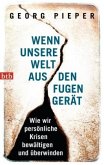 Wenn unsere Welt aus den Fugen gerät Wenn unsere Welt aus den Fugen gerät