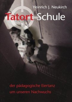 Tatort Schule - Neukirch, Heinrich J.