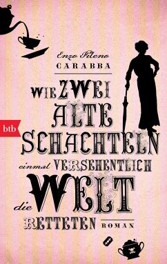 Wie zwei alte Schachteln einmal versehentlich die Welt retteten - Carabba, Enzo Fileno