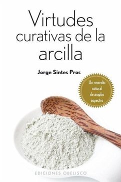 Virtudes Curativas de la Arcilla = Healing Properties from Clay - Sintes Pros, Jorge