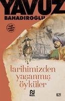 Tarihimizden Yasanmis Öyküler - Bahadiroglu, Yavuz