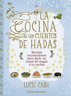 La cocina de los cuentos de hadas: recetas encantadoras para darle un toque de magia a tu cocina