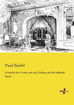 Friedrich der Große und sein Einfluss auf die bildende Kunst - Seidel, Paul