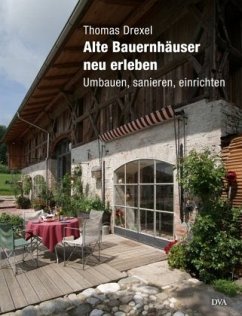 Alte Bauernhäuser neu erleben - Drexel, Thomas