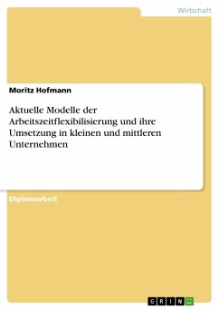 Aktuelle Modelle der Arbeitszeitflexibilisierung und ihre Umsetzung in kleinen und mittleren Unternehmen - Hofmann, Moritz