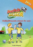 Fußballfreunde müsst ihr sein / Teufelskicker Junior Bd.4