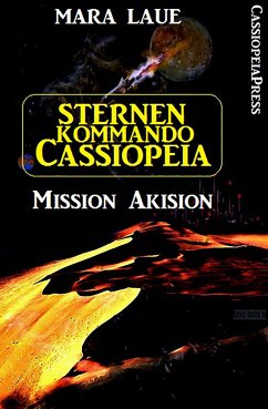 Sternenkommando Cassiopeia 1 - Mission Akision (Science Fiction Abenteuer) (eBook, ePUB) - Laue, Mara