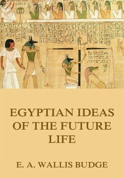 Egyptian Ideas Of The Future Life (eBook, ePUB) - Budge, E. A. Wallis