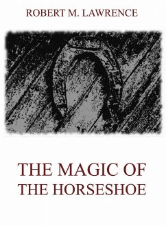 The Magic Of The Horse-Shoe (eBook, ePUB) - Lawrence, Robert Means