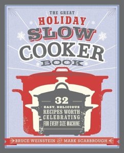 The Great Holiday Slow Cooker Book (eBook, ePUB) - Weinstein, Bruce; Scarbrough, Mark