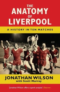 The Anatomy of Liverpool (eBook, ePUB) - Wilson, Jonathan; Jonathan Wilson Ltd; Murray, Scott