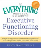 The Everything Parent's Guide to Children with Executive Functioning Disorder (eBook, ePUB)