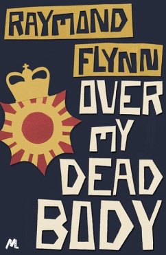 Over My Dead Body (eBook, ePUB) - Flynn, Raymond Over My Dead Body (eBook, ePUB) - Flynn, Raymond