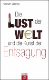 Die Lust der Welt und die Kunst der Entsagung (eBook, ePUB)