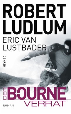 Der Bourne Verrat / Jason Bourne Bd.10 (eBook, ePUB) - Ludlum, Robert; Lustbader, Eric Van