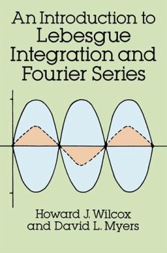 An Introduction to Lebesgue Integration and Fourier Series (eBook, ePUB) - Wilcox, Howard J.; Myers, David L.