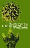 Fruit Key and Twig Key to Trees and Shrubs (eBook, ePUB) Fruit Key and Twig Key to Trees and Shrubs (eBook, ePUB)